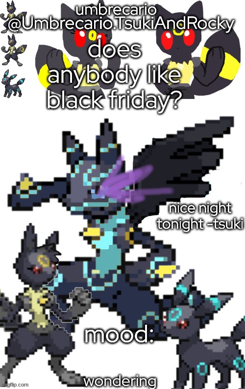 ... | does anybody like black friday? wondering | image tagged in umbrecario tsukiandrocky | made w/ Imgflip meme maker