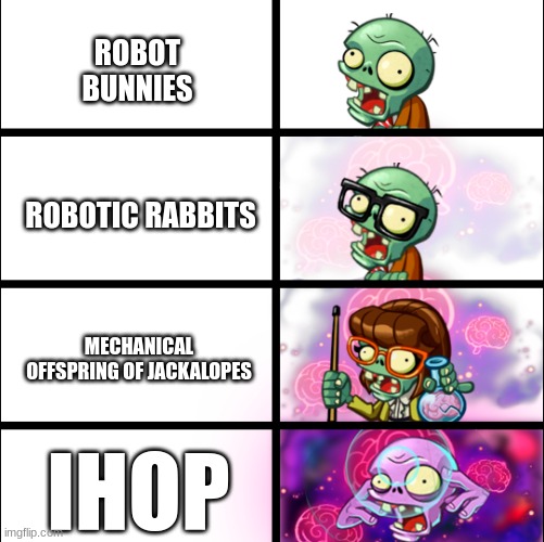 bunny | ROBOT BUNNIES; ROBOTIC RABBITS; MECHANICAL OFFSPRING OF JACKALOPES; IHOP | image tagged in pvz heroes levels of smort,rabbits,technology | made w/ Imgflip meme maker