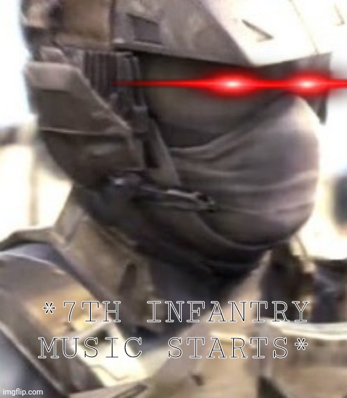 *7TH INFANTRY MUSIC STARTS* | made w/ Imgflip meme maker