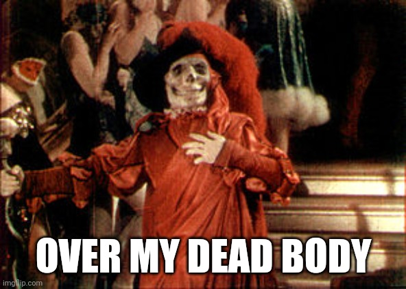 Phantom of the Opera | OVER MY DEAD BODY | image tagged in phantom of the opera | made w/ Imgflip meme maker