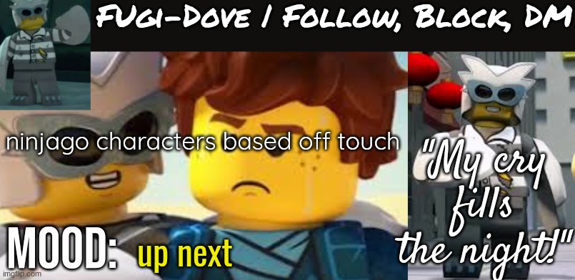 Fugi-Dove Template 1.1 | ninjago characters based off touch; up next | image tagged in fugi-dove template 1 1 | made w/ Imgflip meme maker