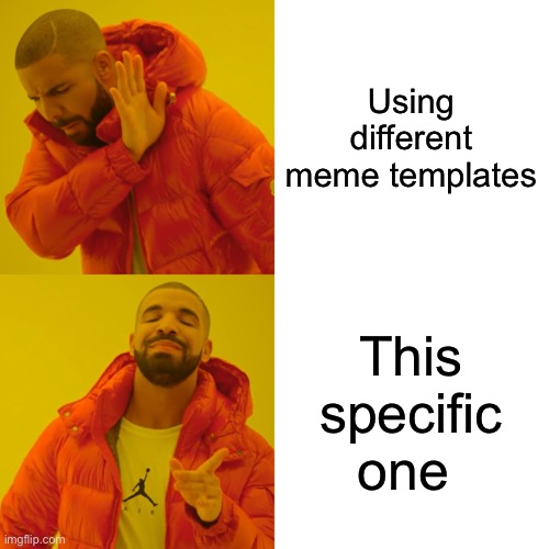 Inside joke | Using different meme templates; This specific one | image tagged in memes,drake hotline bling | made w/ Imgflip meme maker