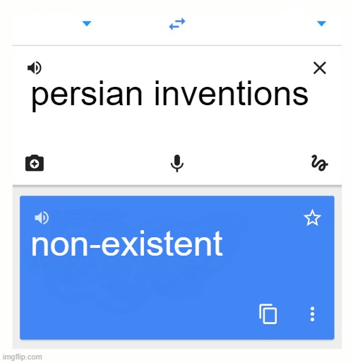 google translates persian inventions | persian inventions; non-existent | image tagged in google translate,iran,persia,persian,arab,turk | made w/ Imgflip meme maker