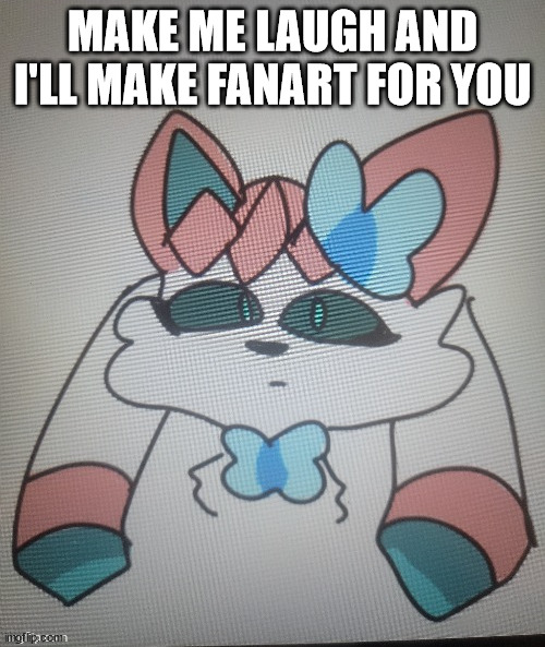 sylceon drawn by Opal_Drawz | MAKE ME LAUGH AND I'LL MAKE FANART FOR YOU | image tagged in sylceon drawn by opal_drawz | made w/ Imgflip meme maker