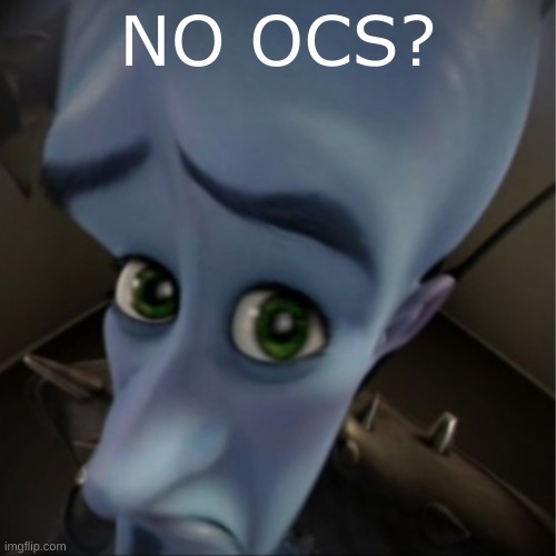 seems like people with (cringy) ocs problem | NO OCS? | made w/ Imgflip meme maker