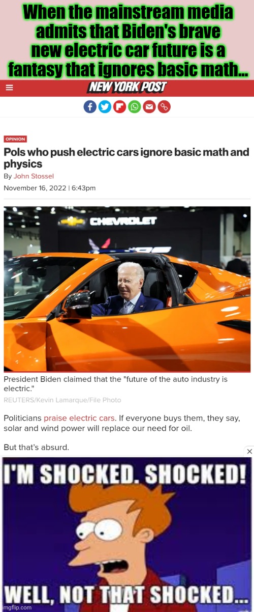 Who woulda seen this coming? | When the mainstream media admits that Biden's brave new electric car future is a fantasy that ignores basic math... | image tagged in shocked,green new deal,lies,lol so funny | made w/ Imgflip meme maker