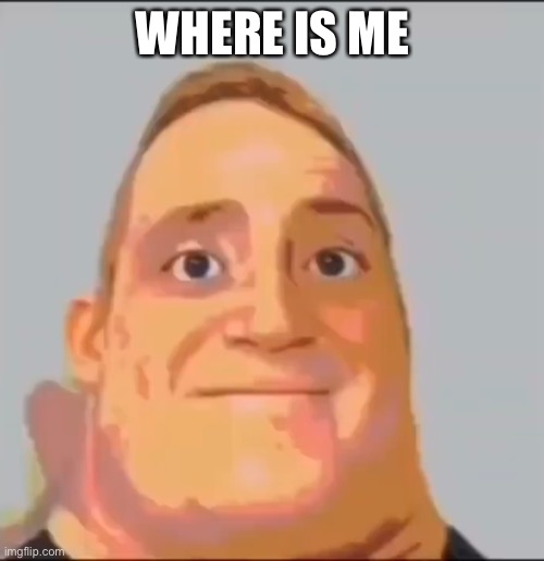 Phase 2 | WHERE IS ME | image tagged in phase 2 | made w/ Imgflip meme maker
