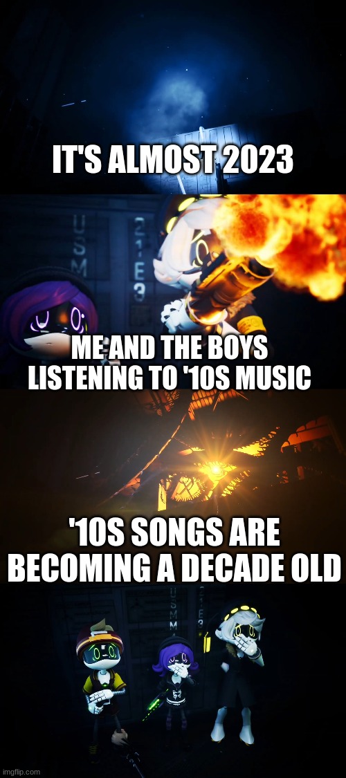 And I'm slowly getting older | IT'S ALMOST 2023; ME AND THE BOYS LISTENING TO '10S MUSIC; '10S SONGS ARE BECOMING A DECADE OLD | image tagged in absolute solver reveal | made w/ Imgflip meme maker