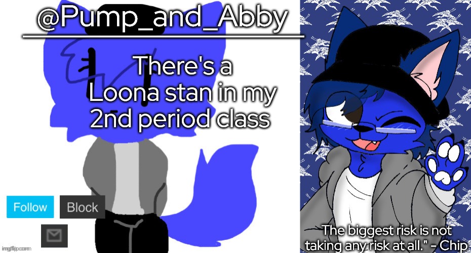 pump and abby | There's a Loona stan in my 2nd period class | image tagged in pump and abby | made w/ Imgflip meme maker
