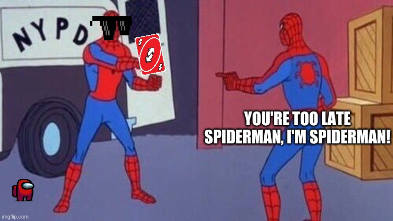 Too late Spiderman fixed original meme by RealCheese_8634 |  YOU'RE TOO LATE SPIDERMAN, I'M SPIDERMAN! | image tagged in spiderman pointing at spiderman | made w/ Imgflip meme maker