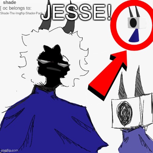 human shade. | JESSE! | image tagged in human shade | made w/ Imgflip meme maker