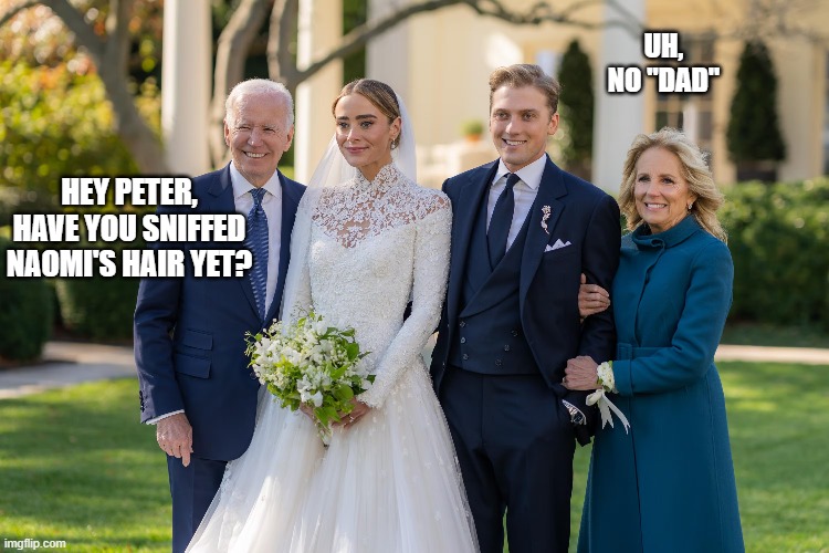 Joe Biden | UH, NO "DAD"; HEY PETER, HAVE YOU SNIFFED NAOMI'S HAIR YET? | image tagged in joe biden | made w/ Imgflip meme maker