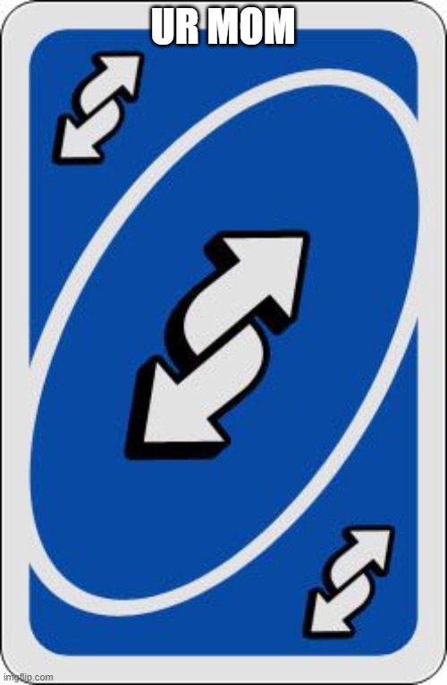 uno reverse card | UR MOM | image tagged in uno reverse card | made w/ Imgflip meme maker