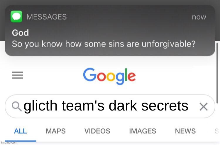 So you know how some sins are unforgivable? | glicth team's dark secrets | image tagged in so you know how some sins are unforgivable | made w/ Imgflip meme maker