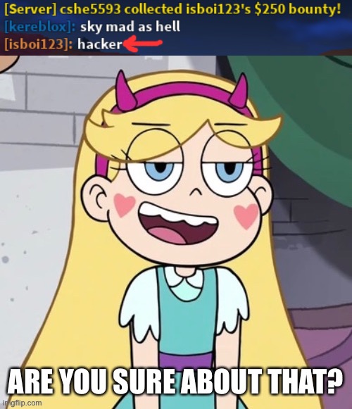 So i’m hacking in Roblox Jailbreak | image tagged in star butterfly are you sure about that,memes,funny,roblox,jailbreak,star vs the forces of evil | made w/ Imgflip meme maker