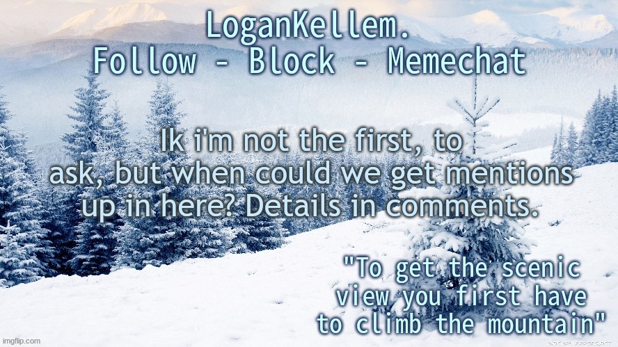 LoganKellem Announcement 4.0 | Ik i'm not the first, to ask, but when could we get mentions up in here? Details in comments. | image tagged in logankellem announcement 4 0 | made w/ Imgflip meme maker