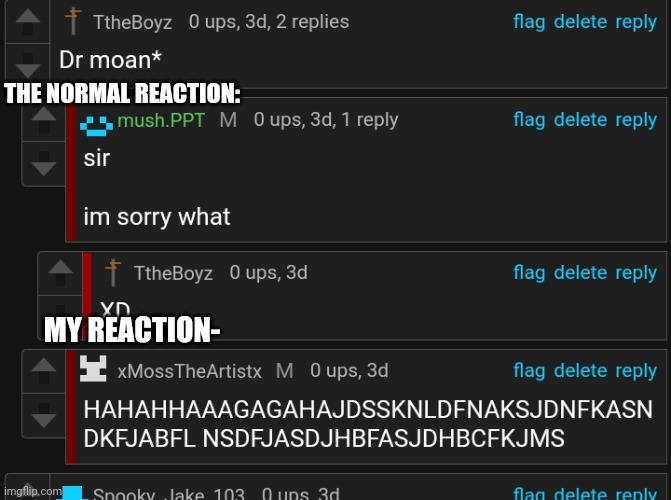Why do find this so funny-- ( link In comments ) | THE NORMAL REACTION:; MY REACTION- | made w/ Imgflip meme maker