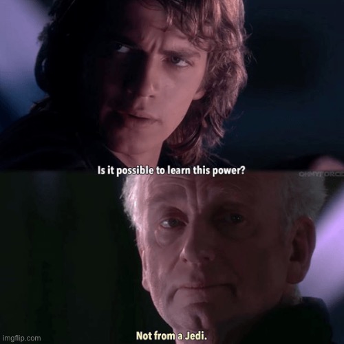 Is it possible to learn this power? Not from a Jedi. | image tagged in is it possible to learn this power not from a jedi | made w/ Imgflip meme maker