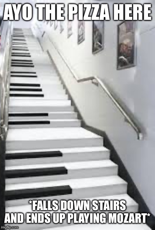 Ayo the pizza here | image tagged in pizza,piano,piano stairs,ayo the pizza here,stairs | made w/ Imgflip meme maker