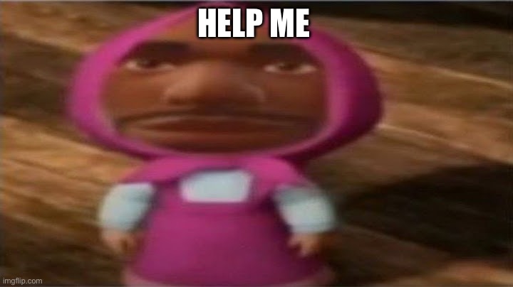 help | HELP ME | made w/ Imgflip meme maker