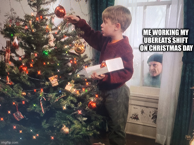 cheers to being broke | ME WORKING MY UBEREATS SHIFT
 ON CHRISTMAS DAY | image tagged in christmas,lol,funny,uber,holidays | made w/ Imgflip meme maker