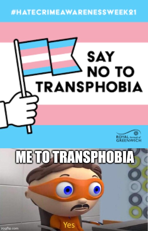 ME TO TRANSPHOBIA | image tagged in protegent yes | made w/ Imgflip meme maker