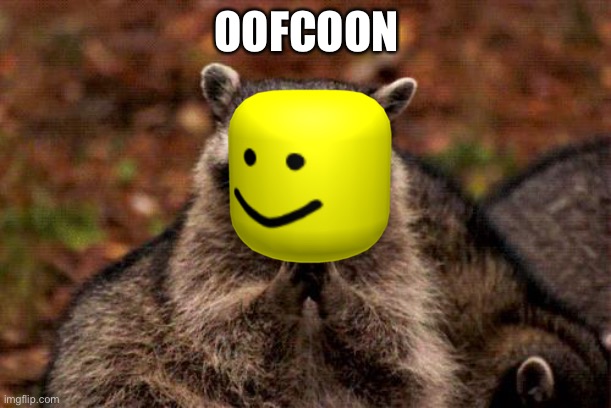 Evil Plotting Raccoon | OOFCOON | image tagged in memes,evil plotting raccoon,raccoon,oof,roblox | made w/ Imgflip meme maker