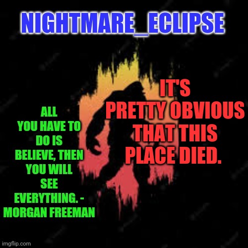 Can I resurrect it? | IT'S PRETTY OBVIOUS THAT THIS PLACE DIED. | image tagged in nightmare_eclipse sasquatch announcement template | made w/ Imgflip meme maker