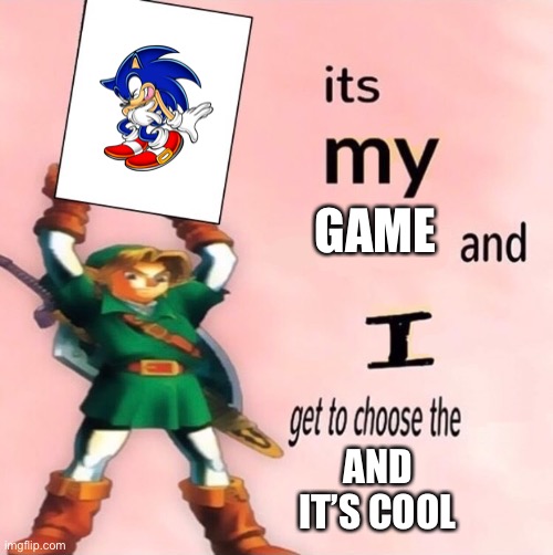 Link It's My | GAME; AND IT’S COOL | image tagged in link it's my,sonic the hedgehog,link | made w/ Imgflip meme maker