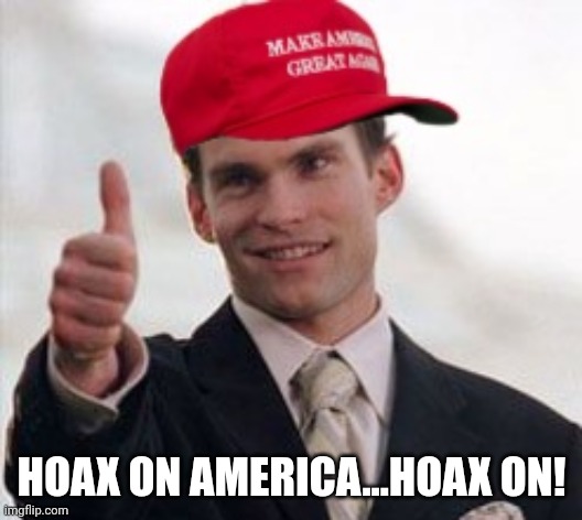 HOAX ON AMERICA...HOAX ON! | made w/ Imgflip meme maker