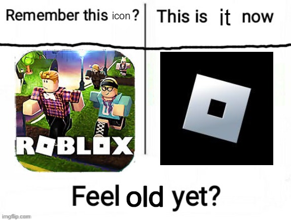 rublux | it; icon; old | image tagged in new feel old yet | made w/ Imgflip meme maker