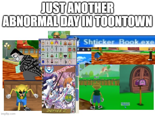 JUST ANOTHER ABNORMAL DAY IN TOONTOWN | image tagged in toontown,dank memes,sans,krabby patty,incognito,blues clues | made w/ Imgflip meme maker