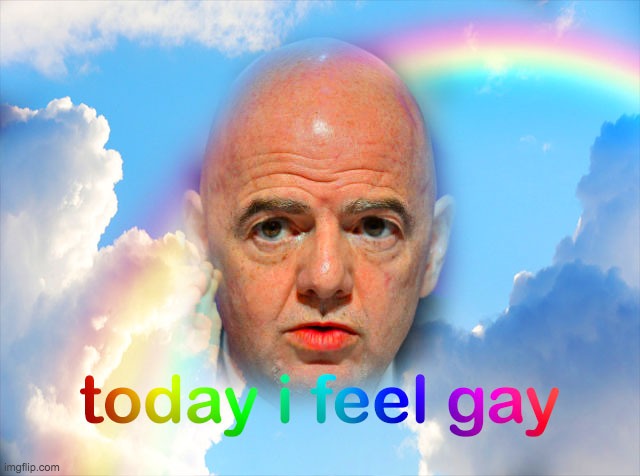 Gianni Infantino Feels Gay Today | image tagged in fifa,gianni infantino,qatar,fifa speech,world cup,football | made w/ Imgflip meme maker
