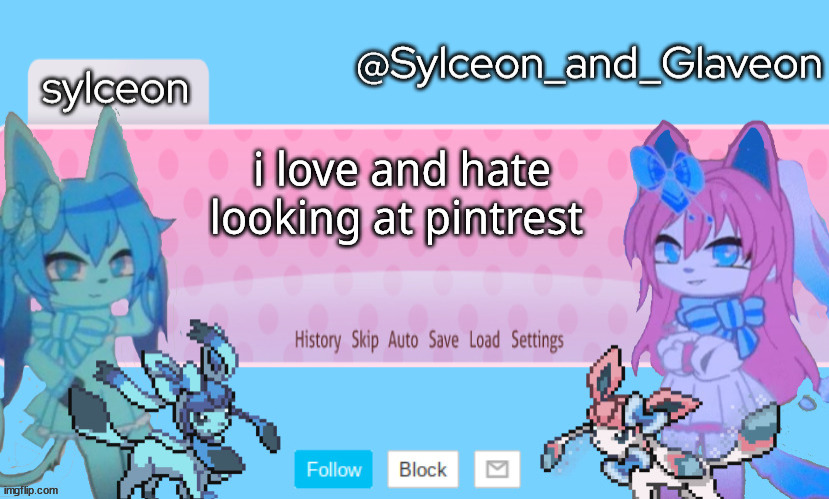 Sylceon_and_Glaveon 2.0 | i love and hate looking at pintrest | image tagged in sylceon_and_glaveon 2 0 | made w/ Imgflip meme maker