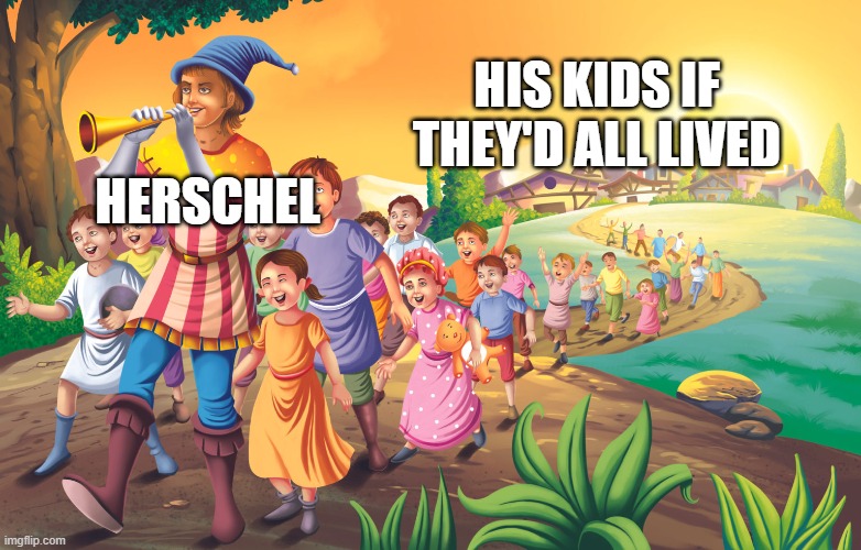 that is, if he hadn't gotten rid of some | HIS KIDS IF THEY'D ALL LIVED; HERSCHEL | image tagged in memes | made w/ Imgflip meme maker