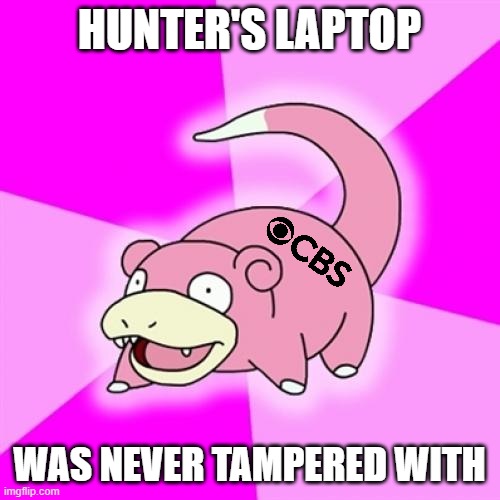 Slowpoke Meme | HUNTER'S LAPTOP WAS NEVER TAMPERED WITH | image tagged in memes,slowpoke | made w/ Imgflip meme maker