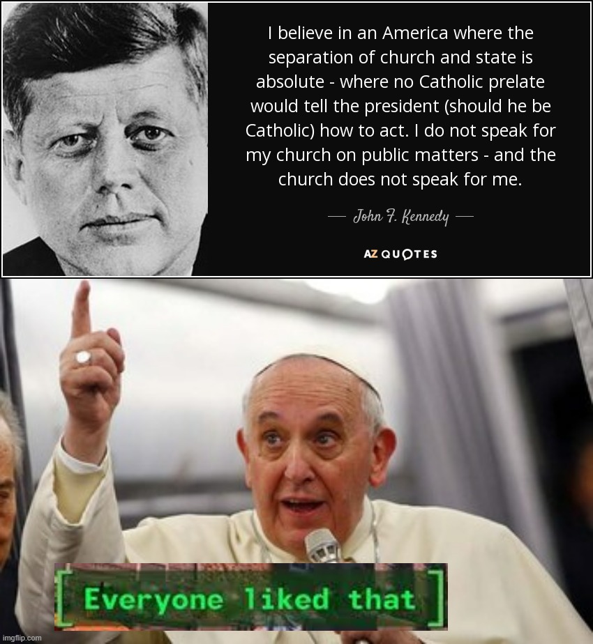 JFK: First Catholic President | image tagged in jfk separation of church and state,pope francis pointing up,jfk,first,catholic,president | made w/ Imgflip meme maker