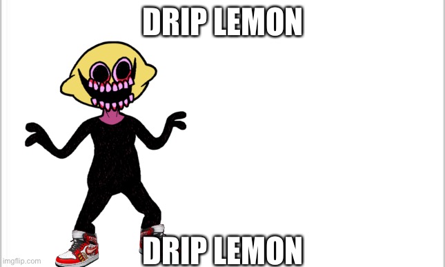 white background | DRIP LEMON; DRIP LEMON | image tagged in white background,friday night funkin | made w/ Imgflip meme maker