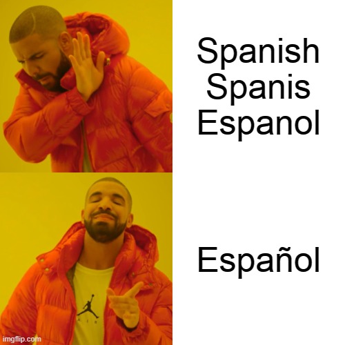 Spanish
Spanis
Espanol Español | image tagged in memes,drake hotline bling | made w/ Imgflip meme maker