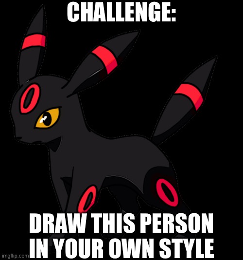 Yes | CHALLENGE:; DRAW THIS PERSON IN YOUR OWN STYLE | image tagged in steve the red umbreon | made w/ Imgflip meme maker