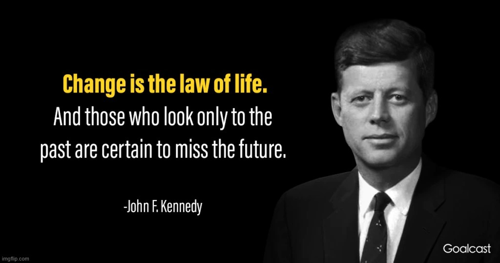 JFK quote change | image tagged in jfk quote change | made w/ Imgflip meme maker