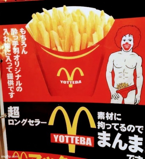 Would you like Fries with that ? | image tagged in ronald mcdonald,cursed image,french fries,no i don't think i will,ever again | made w/ Imgflip meme maker