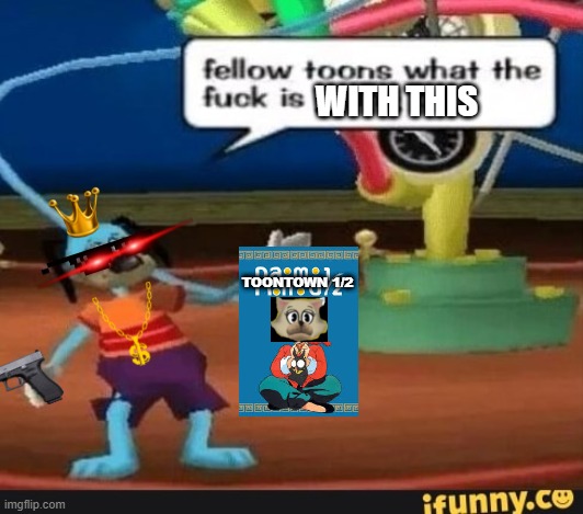 he found out | WITH THIS; TOONTOWN 1/2 | image tagged in toontown,coincidence i think not,guns,anti anime | made w/ Imgflip meme maker