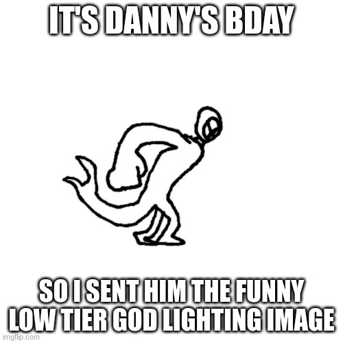 UNO GRIDDY | IT'S DANNY'S BDAY; SO I SENT HIM THE FUNNY LOW TIER GOD LIGHTING IMAGE | image tagged in uno griddy | made w/ Imgflip meme maker