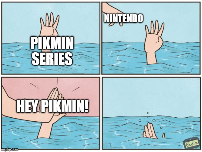 That was a BAD game | NINTENDO; PIKMIN SERIES; HEY PIKMIN! | image tagged in high five drown | made w/ Imgflip meme maker