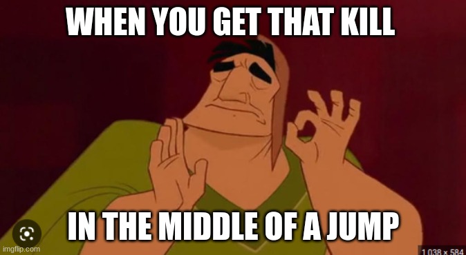 *title noises* | WHEN YOU GET THAT KILL; IN THE MIDDLE OF A JUMP | image tagged in reeeee | made w/ Imgflip meme maker