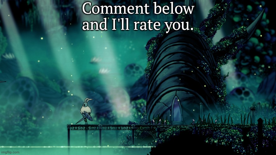 Comment below and I'll rate you. | made w/ Imgflip meme maker