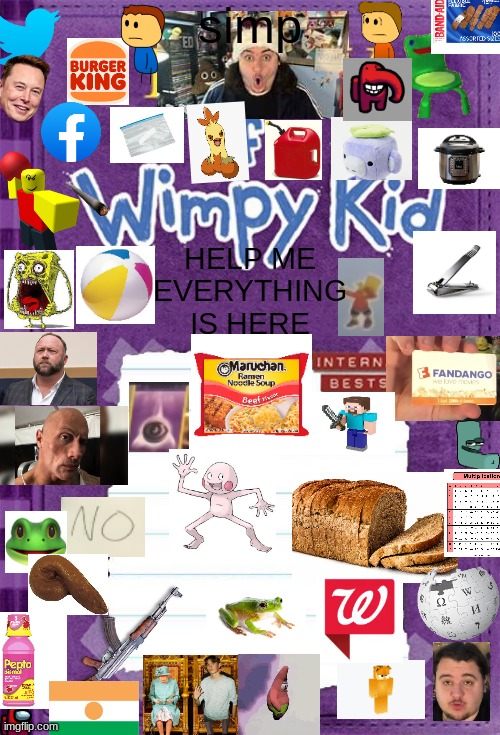EVERYTHING | simp; HELP ME EVERYTHING IS HERE | image tagged in diary of a wimpy kid cover template | made w/ Imgflip meme maker
