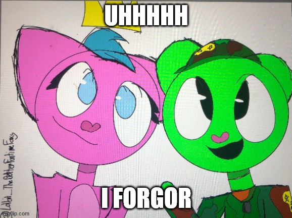 flippy x kitty drawn by Lolbit_TheBetterFuntimeFoxy | UHHHHH; I FORGOR | image tagged in flippy x kitty drawn by lolbit_thebetterfuntimefoxy | made w/ Imgflip meme maker