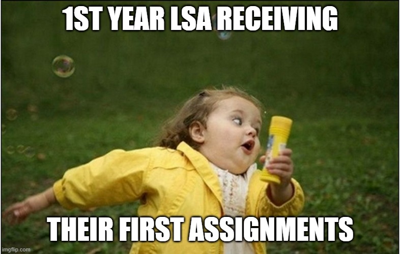 Little Girl Running Away | 1ST YEAR LSA RECEIVING; THEIR FIRST ASSIGNMENTS | image tagged in little girl running away | made w/ Imgflip meme maker